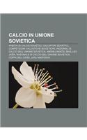 Calcio in Unione Sovietica: Arbitri Di Calcio Sovietici, Calciatori Sovietici, Competizioni Calcistiche Sovietiche(Italian)