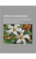 Appello Evangelium; For the True Doctrine of the Divine Predestination, Concorded with the Orthodox Doctrine of Gods Free-Grace and Mans Free-Will