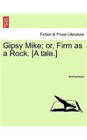 Gipsy Mike; Or, Firm as a Rock. [A Tale.]