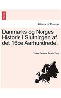 Danmarks Og Norges Historie I Slutningen AF Det 16de Aarhundrede.