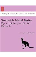 Sandwich Island Notes. By a Häolé [i.e. G. W. Bates.].