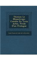 Thimon Le Misantrope: Com Die En Trois Actes, PR C D E D'Un Prologue(French)
