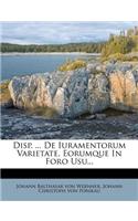 Disp. ... de Iuramentorum Varietate, Eorumque in Foro Usu...