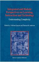 Integrated and Holistic Perspectives on Learning Instruction and Technology: Understanding Complexity