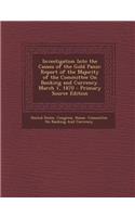 Investigation Into the Causes of the Gold Panic: Report of the Majority of the Committee on Banking and Currency. March 1, 1870 - Primary Source Editi(English)