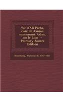 Vie D'Ali Pacha, Visir de Janina, Surnomme Aslan, Ou Le Lion