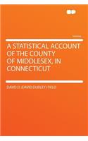 A Statistical Account of the County of Middlesex, in Connecticut
