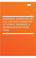 Memorial Addresses on the Life and Character of John G. Warwick, a Representative from Ohio;