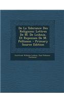 de La Tolerance Des Religions: Lettres de M. de Leibniz, Et Reponses de M. Pellisson - Primary Source Edition(French)