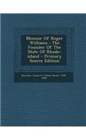 Memoir of Roger Williams: The Founder of the State of Rhode-Island - Primary Source Edition