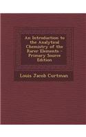An Introduction to the Analytical Chemistry of the Rarer Elements - Primary Source Edition