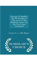 Sayings of Buddha, the Iti-Vuttaka; A Pali Work of the Buddhist Canon for the First Time Translated - Scholar's Choice Edition