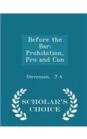 Before the Bar: Prohibition, Pro and Con - Scholar's Choice Edition