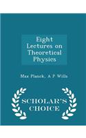 Eight Lectures on Theoretical Physics - Scholar's Choice Edition