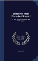 Selections From Pierre Loti [Pseud.]: Ed. With Introduction, Notes, and Bibliography