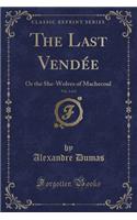 The Last Vendée, Vol. 2 of 2: Or the She-Wolves of Machecoul (Classic Reprint)