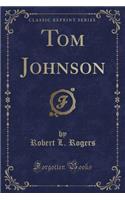 Tom Johnson (Classic Reprint)