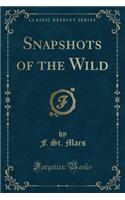 Snapshots of the Wild (Classic Reprint)