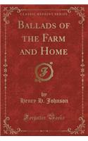 Ballads of the Farm and Home (Classic Reprint)