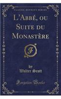 L'Abbé, Ou Suite Du Monastère (Classic Reprint)