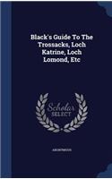 Black's Guide To The Trossacks, Loch Katrine, Loch Lomond, Etc