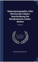 Hymnopoeographia, Oder Historische Lebens-beschreibung Der Berühmtesten Lieder-dichter; Volume 4