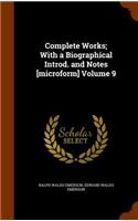 Complete Works; With a Biographical Introd. and Notes [microform] Volume 9