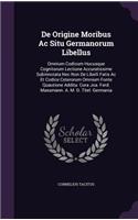 De Origine Moribus Ac Situ Germanorum Libellus