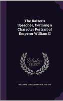 The Kaiser's Speeches, Forming a Character Portrait of Emperor William II