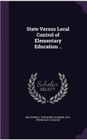 State Versus Local Control of Elementary Education ..
