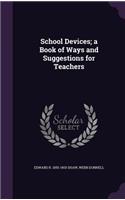 School Devices; a Book of Ways and Suggestions for Teachers