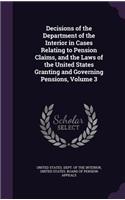 Decisions of the Department of the Interior in Cases Relating to Pension Claims, and the Laws of the United States Granting and Governing Pensions, Volume 3