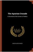 Agrarian Crusade: A Chronicle of the Farmer in Politics