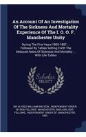 An Account Of An Investigation Of The Sickness And Mortality Experience Of The I. O. O. F. Manchester Unity