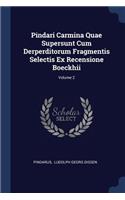 Pindari Carmina Quae Supersunt Cum Derperditorum Fragmentis Selectis Ex Recensione Boeckhii; Volume 2