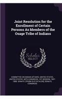Joint Resolution for the Enrollment of Certain Persons As Members of the Osage Tribe of Indians