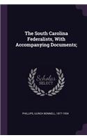 South Carolina Federalists, With Accompanying Documents;