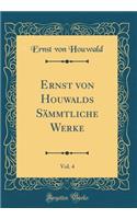 Ernst Von Houwalds Sämmtliche Werke, Vol. 4 (Classic Reprint)