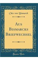 Aus Bismarcks Briefwechsel (Classic Reprint)