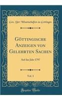 Göttingische Anzeigen Von Gelehrten Sachen, Vol. 3: Auf Das Jahr 1797 (Classic Reprint)