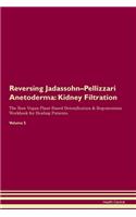 Reversing Jadassohn-Pellizzari Anetoderma: Kidney Filtration The Raw Vegan Plant-Based Detoxification & Regeneration Workbook for Healing Patients. Volume 5