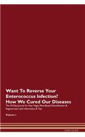 Want To Reverse Your Enterococcus Infection? How We Cured Our Diseases. The 30 Day Journal for Raw Vegan Plant-Based Detoxification & Regeneration with Information & Tips Volume 1