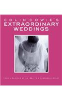 Colin Cowie's Extraordinary Weddings: From a Glimmer of an Idea to a Legendary Event: From A Glimmer of an Idea to a Legendary Event