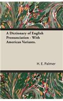 Dictionary of English Pronunciation - With American Variants.