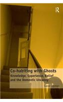 Co-habiting with Ghosts: Knowledge, Experience, Belief and the Domestic Uncanny