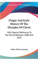 Origin And Early History Of The Disciples Of Christ