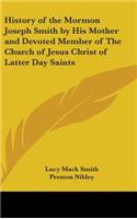 History of the Mormon Joseph Smith by His Mother and Devoted Member of the Church of Jesus Christ of Latter Day Saints