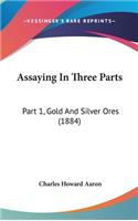 Assaying In Three Parts