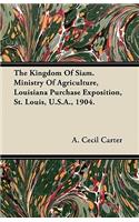 The Kingdom Of Siam. Ministry Of Agriculture, Louisiana Purchase Exposition, St. Louis, U.S.A., 1904.