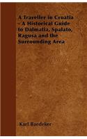 Traveller in Croatia - A Historical Guide to Dalmatia, Spalato, Ragusa and the Surrounding Area